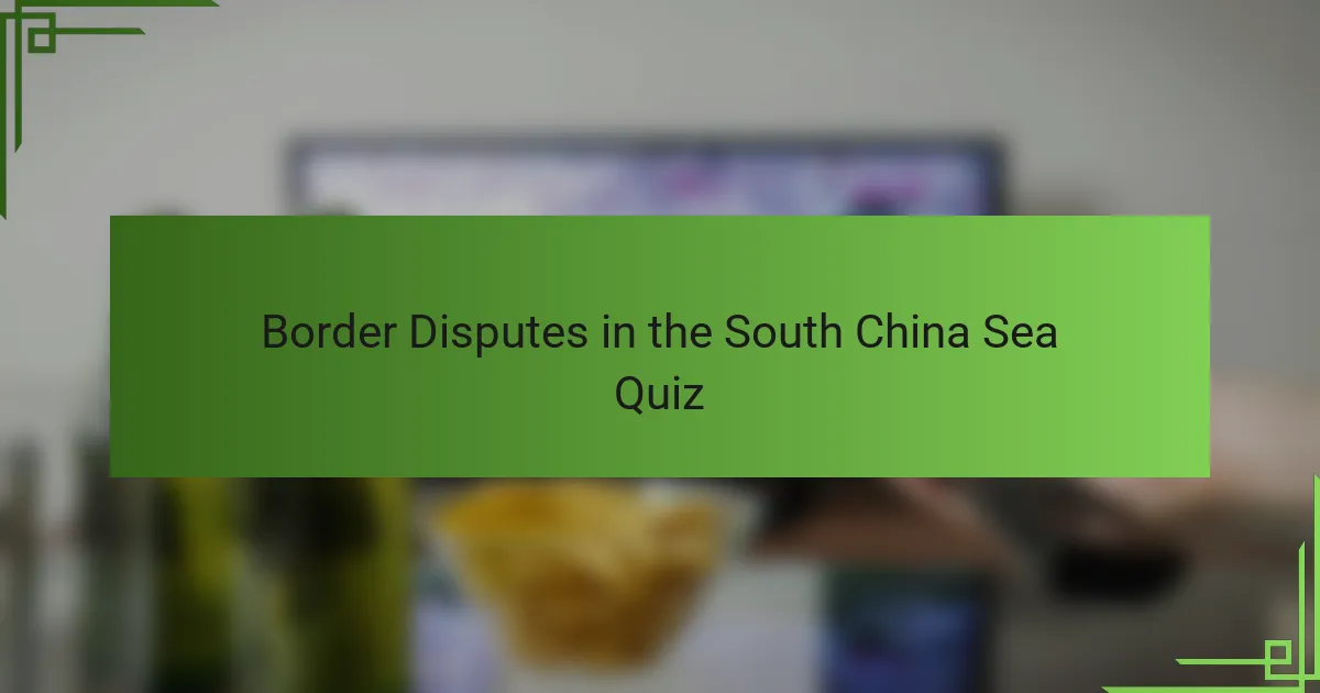 Border Disputes in the South China Sea Quiz