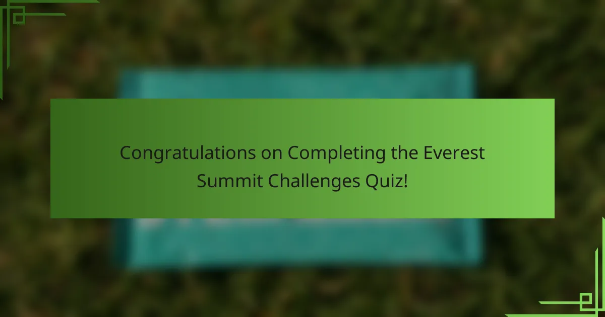 Congratulations on Completing the Everest Summit Challenges Quiz!