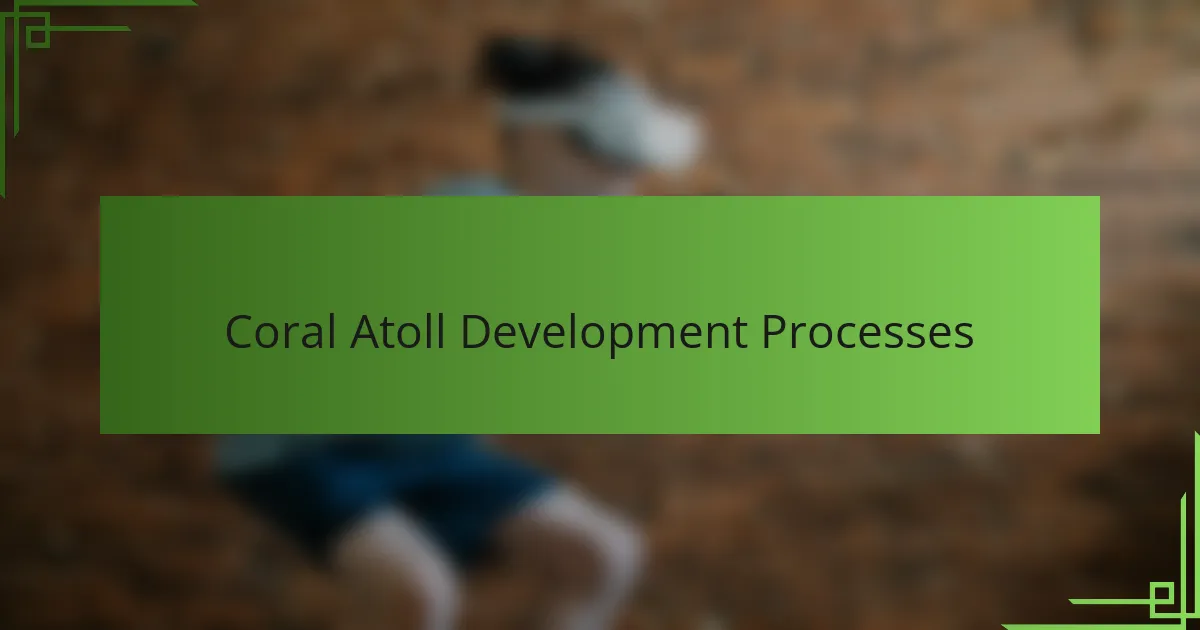 Coral Atoll Development Processes