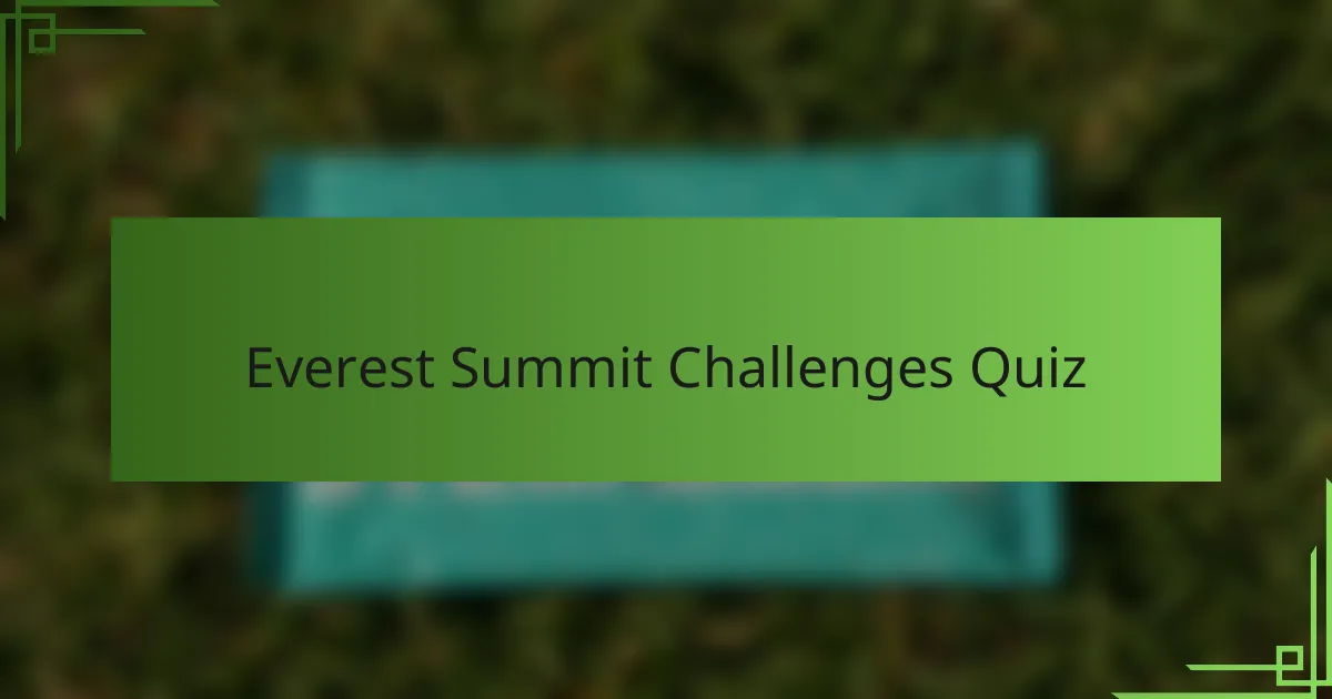 Everest Summit Challenges Quiz