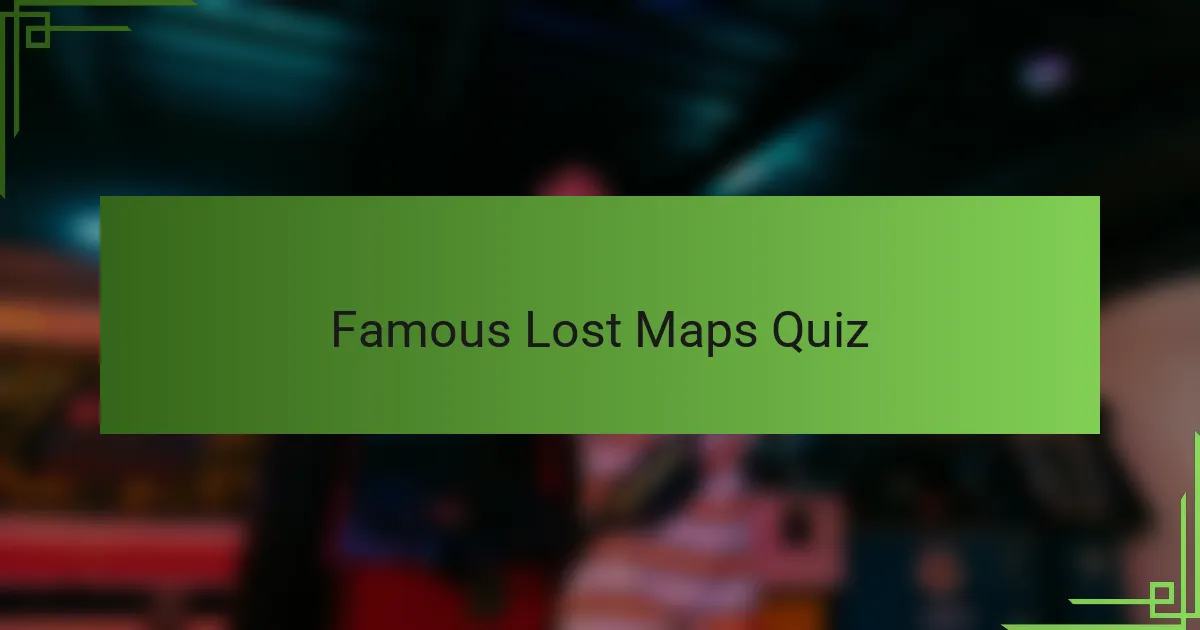 Famous Lost Maps Quiz