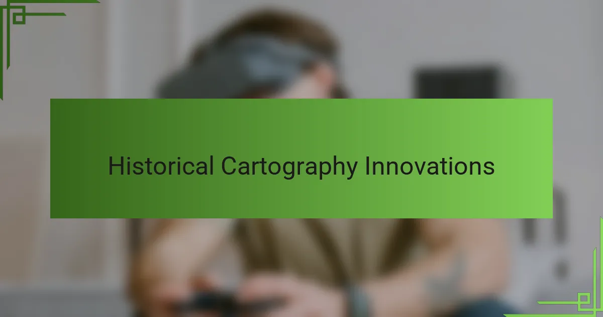 Historical Cartography Innovations