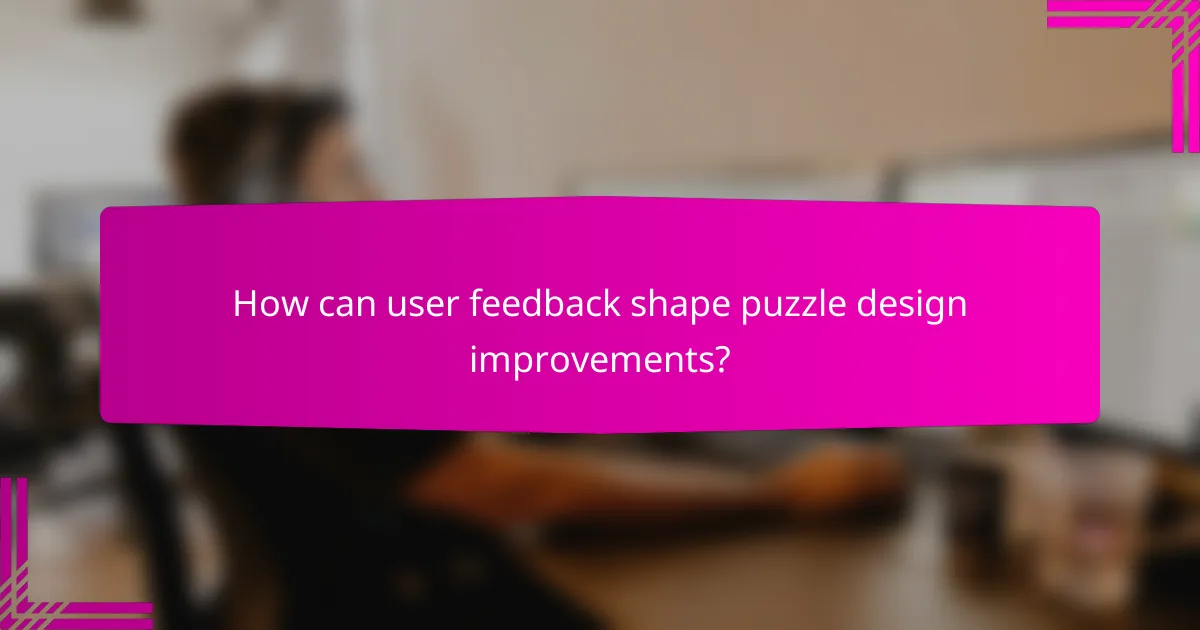 How can user feedback shape puzzle design improvements?