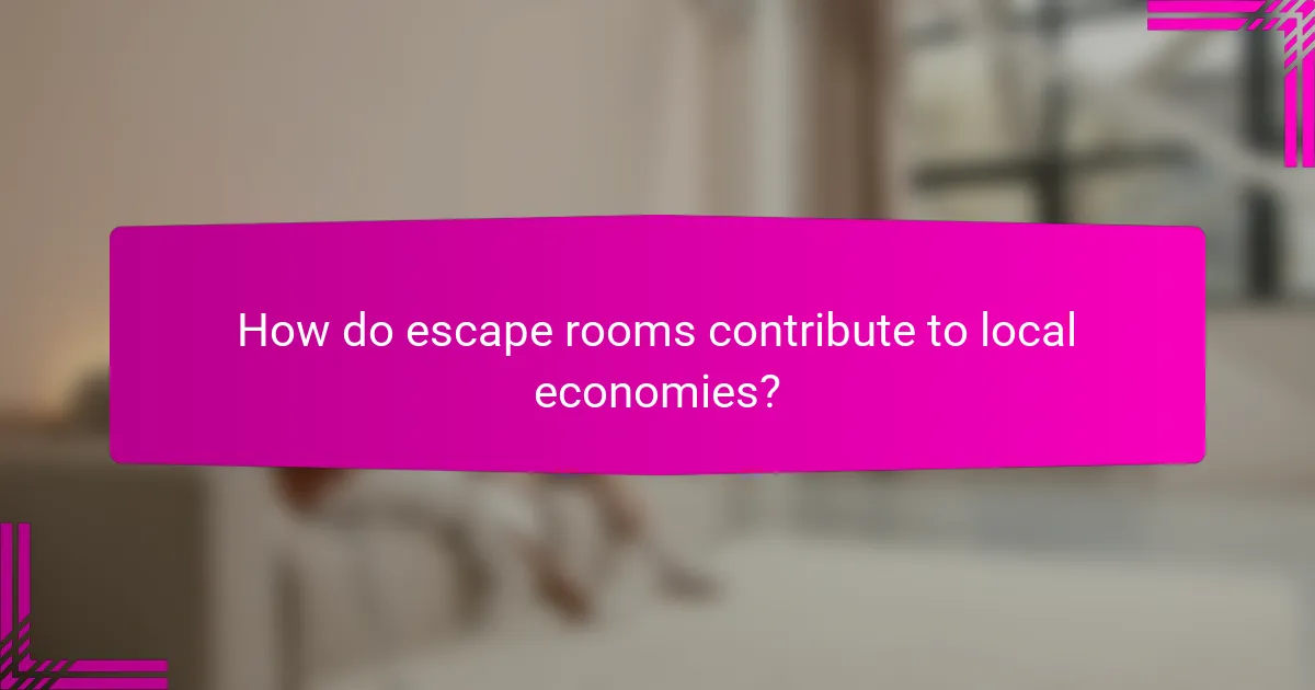 How do escape rooms contribute to local economies?