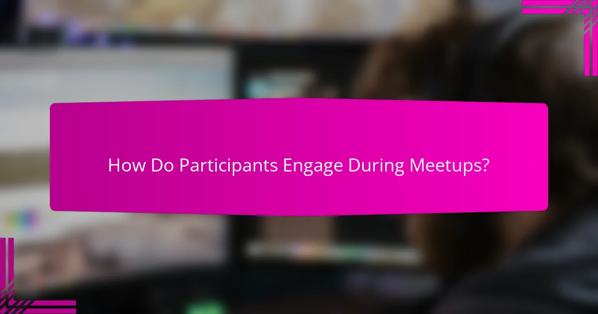 How Do Participants Engage During Meetups?