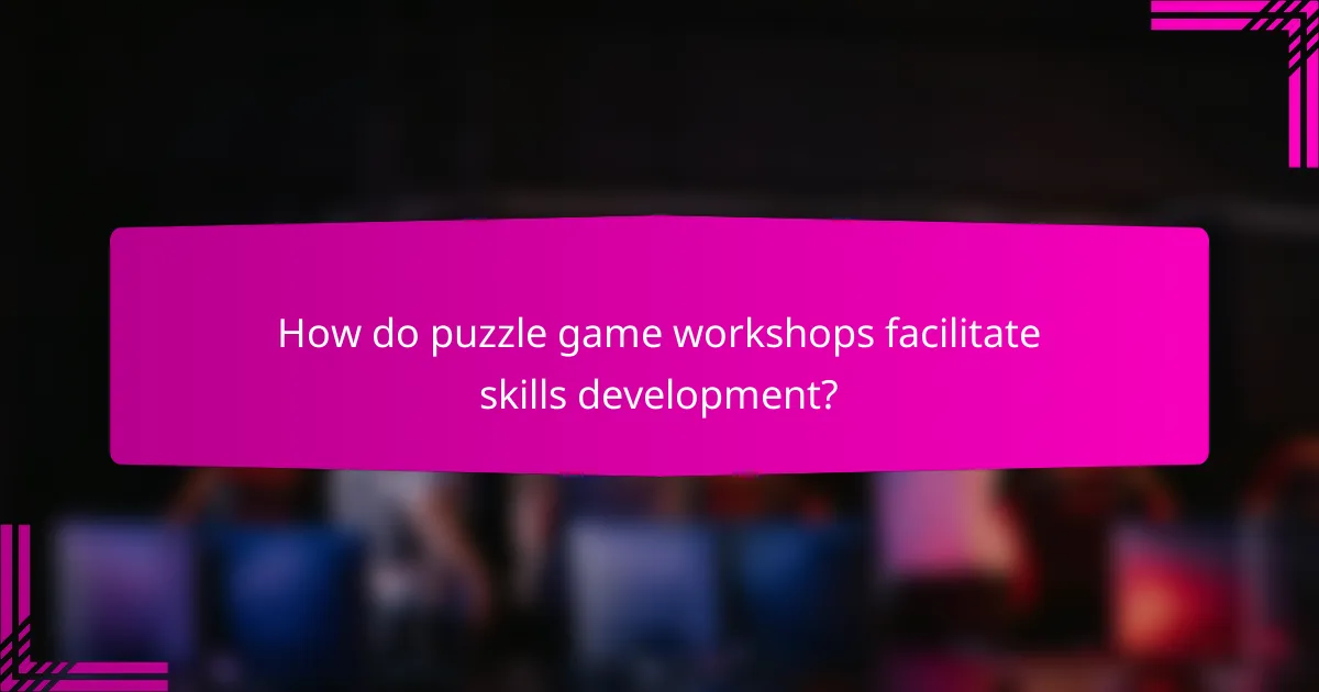 How do puzzle game workshops facilitate skills development?