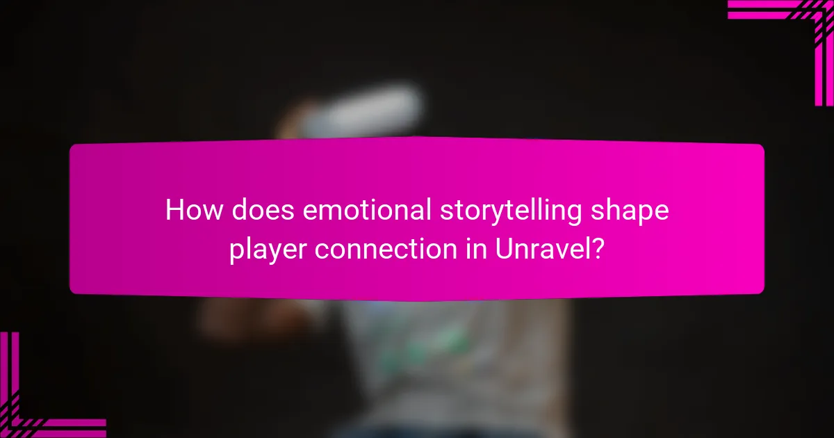How does emotional storytelling shape player connection in Unravel?