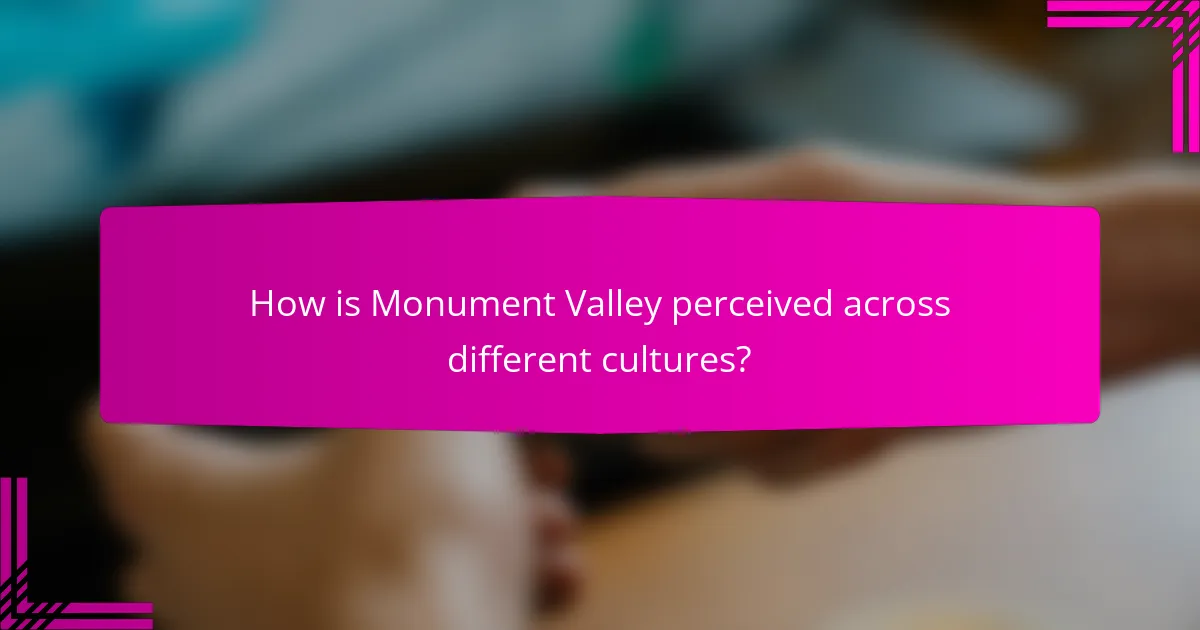 How is Monument Valley perceived across different cultures?