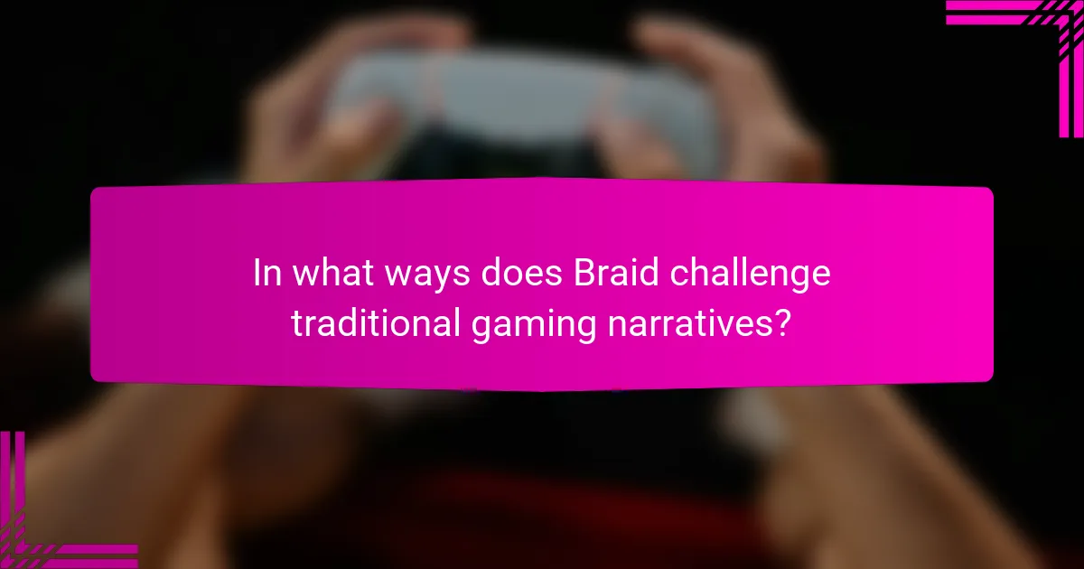 In what ways does Braid challenge traditional gaming narratives?