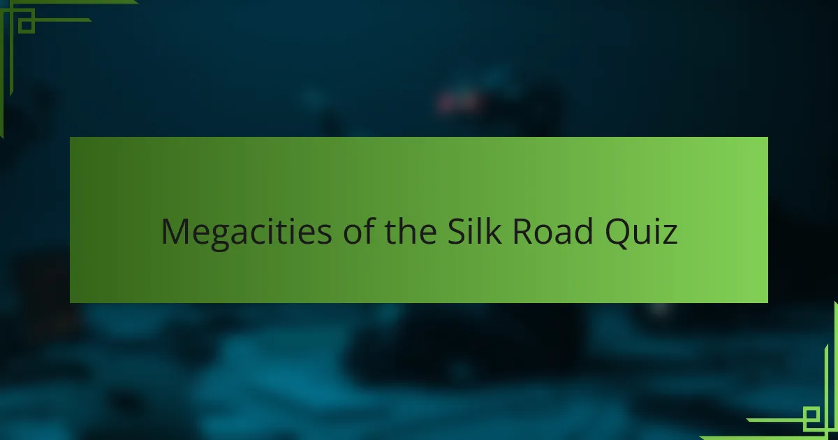 Megacities of the Silk Road Quiz
