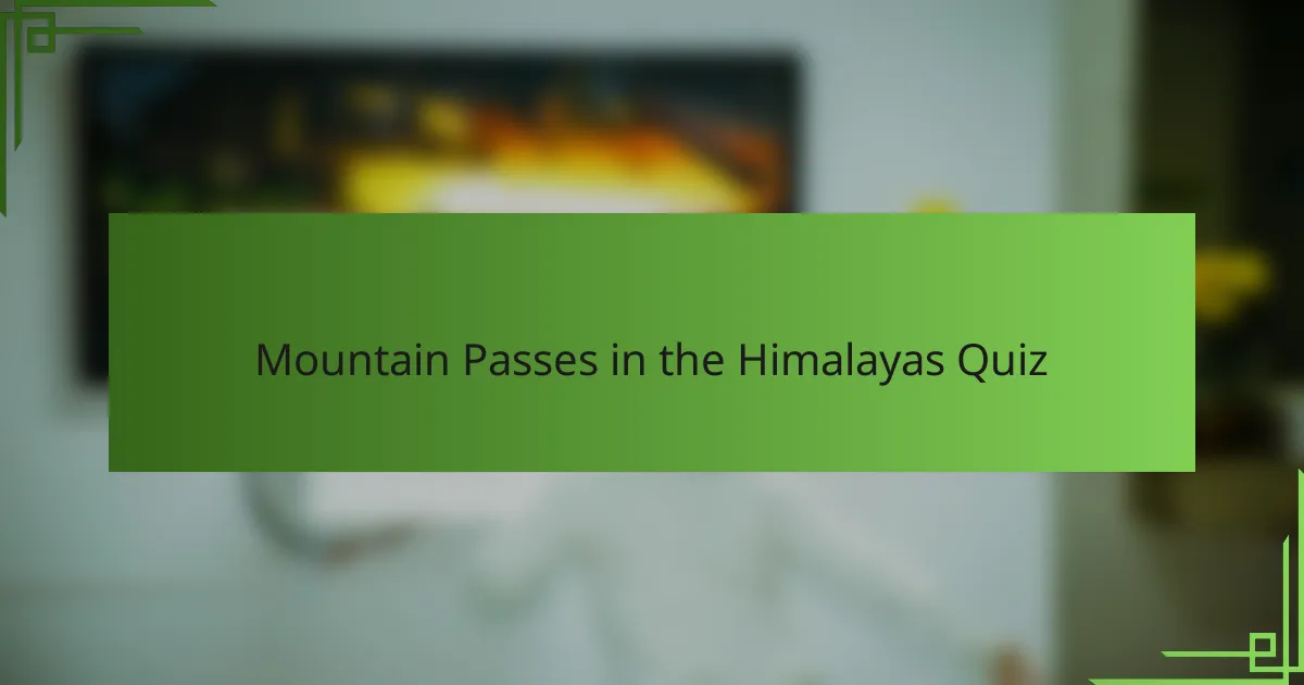 Mountain Passes in the Himalayas Quiz