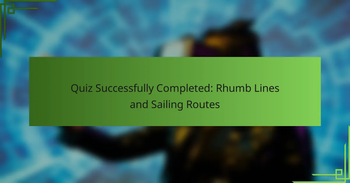 Quiz Successfully Completed: Rhumb Lines and Sailing Routes