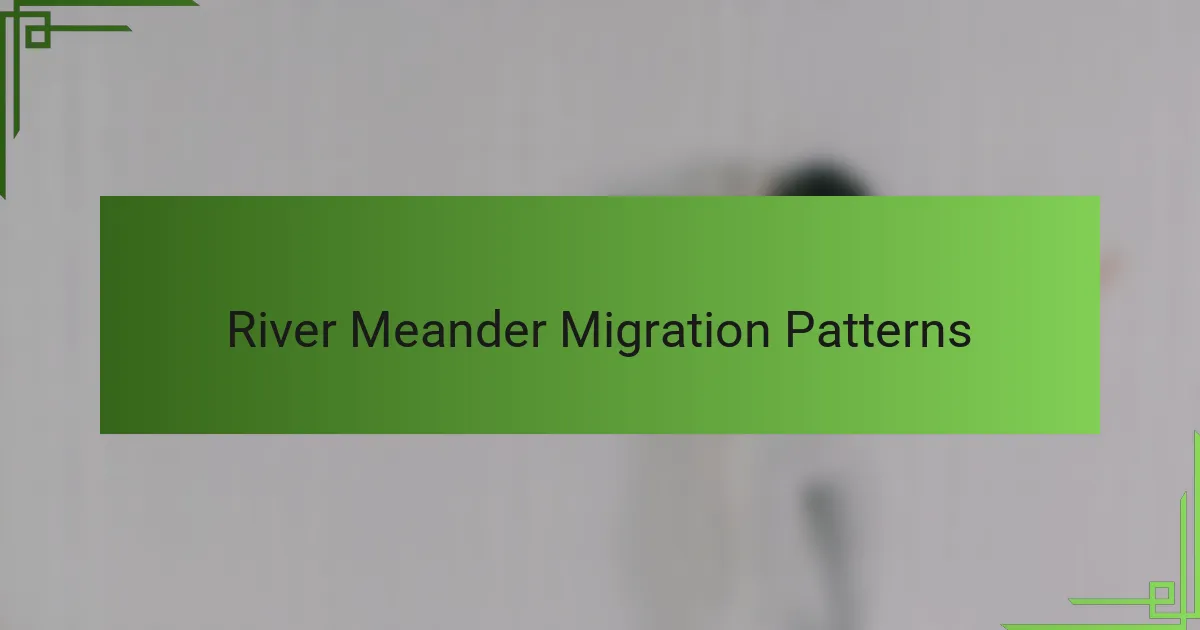 River Meander Migration Patterns