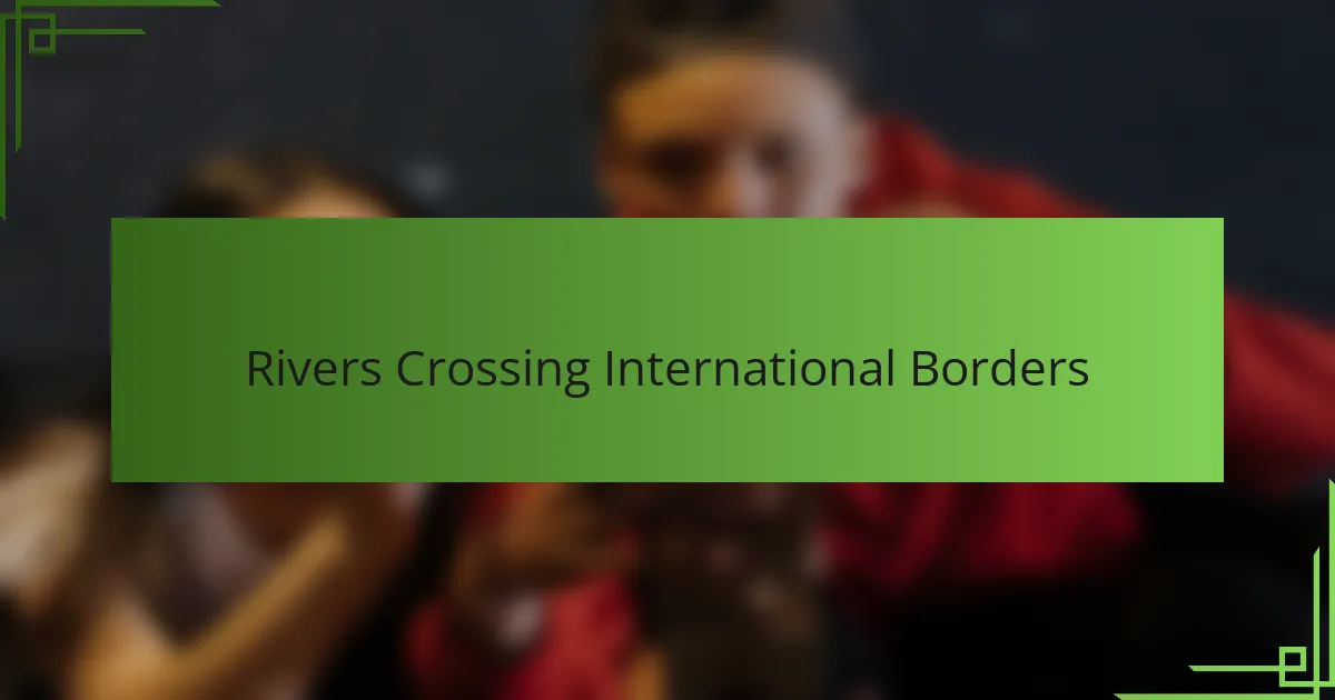 Rivers Crossing International Borders