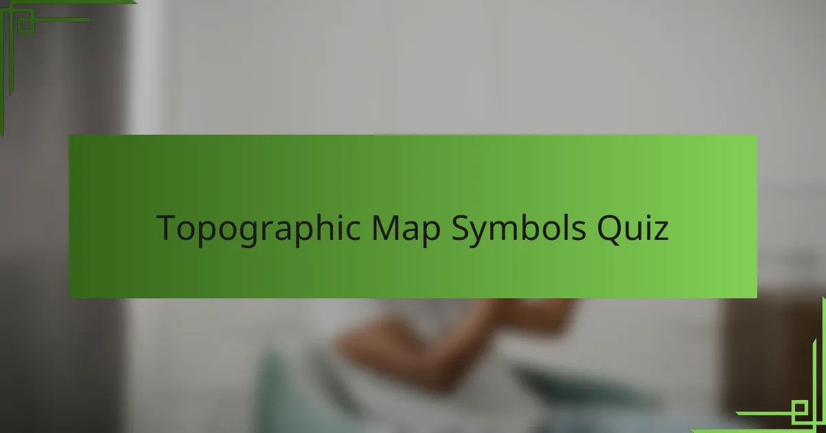 Topographic Map Symbols Quiz