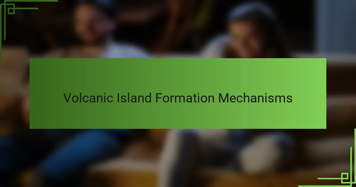 Volcanic Island Formation Mechanisms