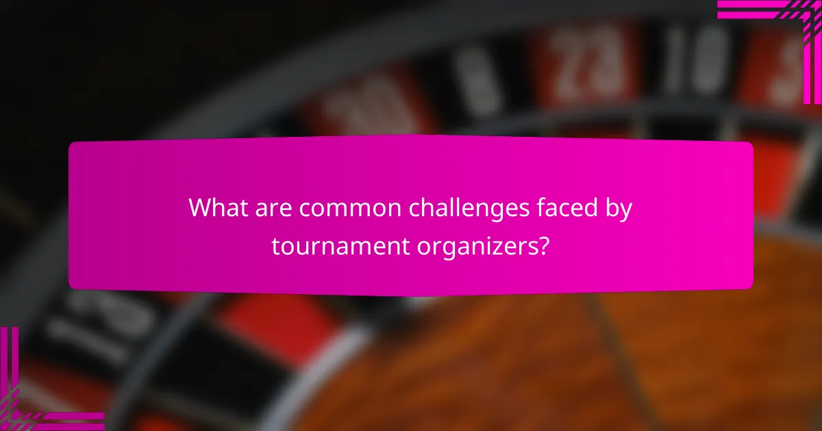 What are common challenges faced by tournament organizers?