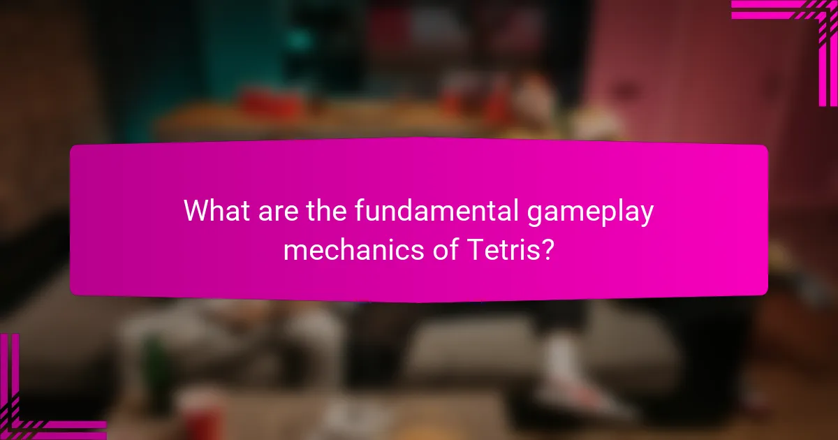 What are the fundamental gameplay mechanics of Tetris?
