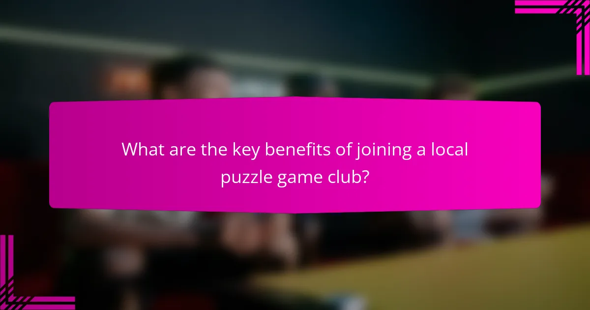 What are the key benefits of joining a local puzzle game club?