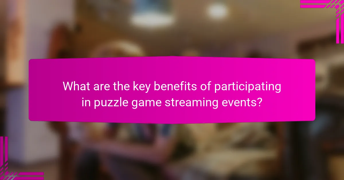 What are the key benefits of participating in puzzle game streaming events?