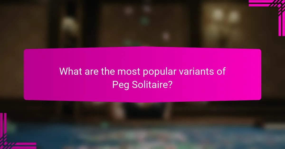 What are the most popular variants of Peg Solitaire?