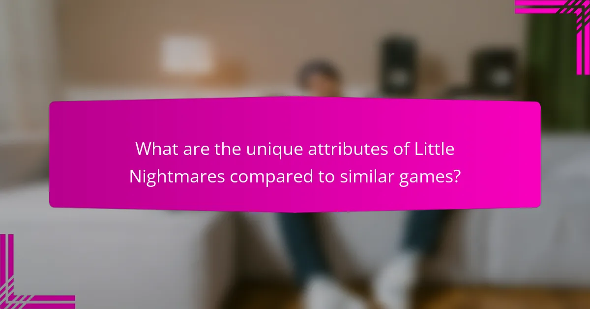 What are the unique attributes of Little Nightmares compared to similar games?