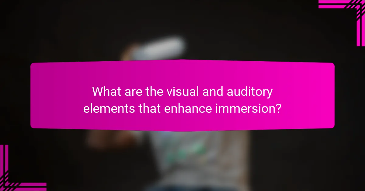 What are the visual and auditory elements that enhance immersion?