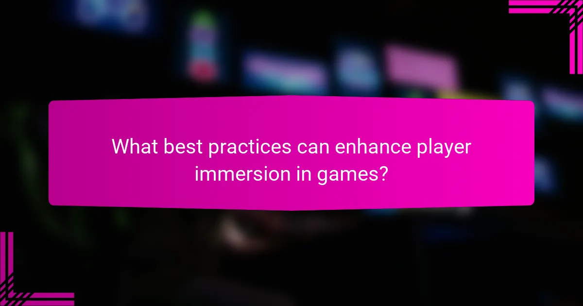 What best practices can enhance player immersion in games?