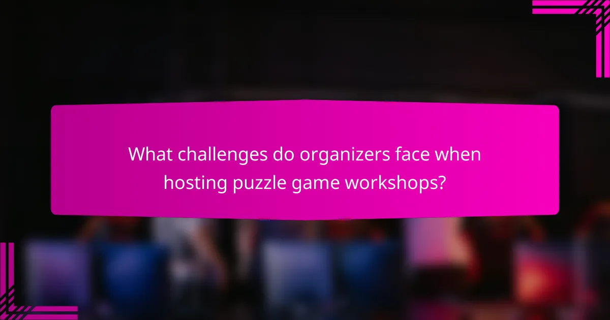 What challenges do organizers face when hosting puzzle game workshops?