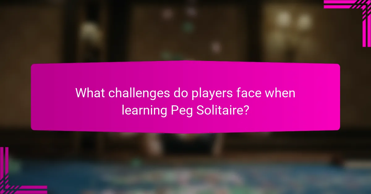 What challenges do players face when learning Peg Solitaire?