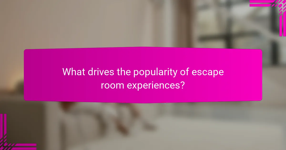 What drives the popularity of escape room experiences?