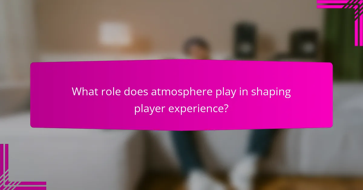 What role does atmosphere play in shaping player experience?