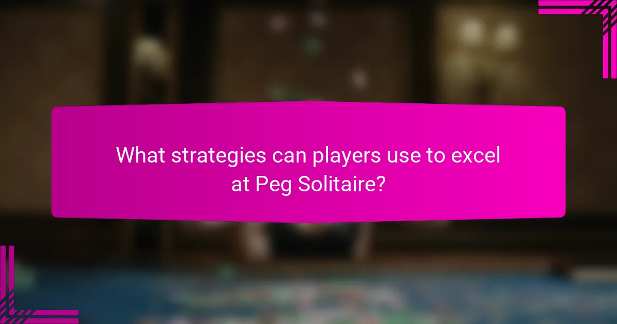 What strategies can players use to excel at Peg Solitaire?