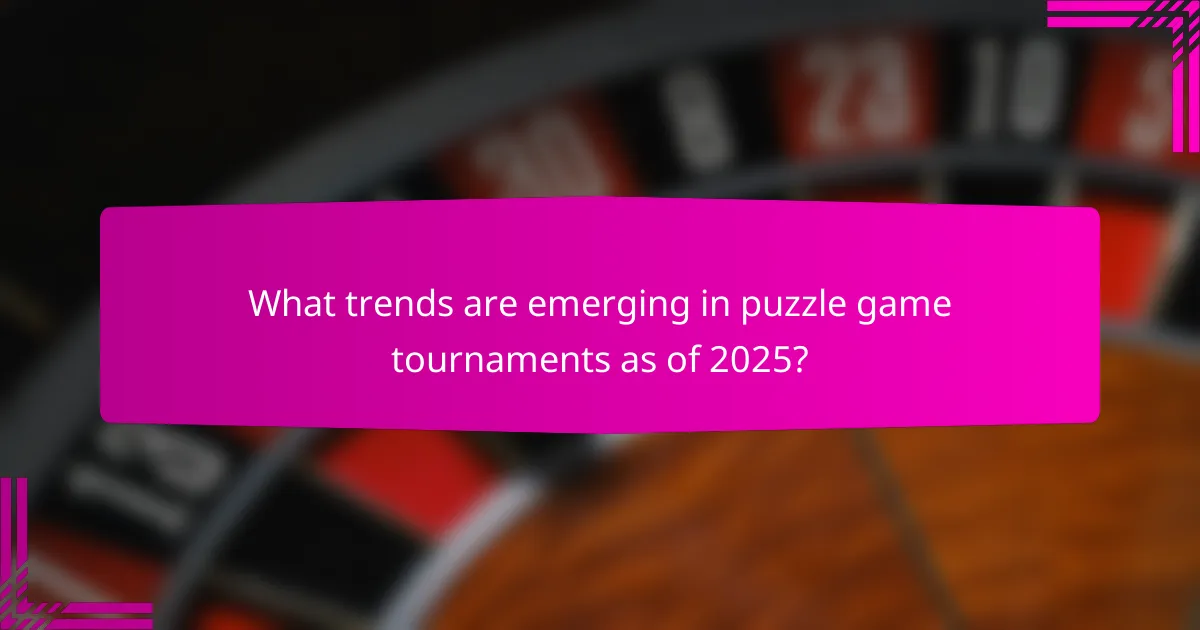 What trends are emerging in puzzle game tournaments as of 2025?