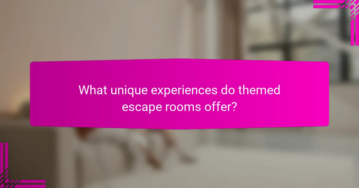 What unique experiences do themed escape rooms offer?
