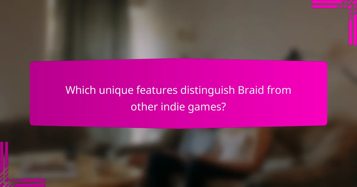 Which unique features distinguish Braid from other indie games?